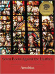 Seven Books of Arnobius Against the Heathen